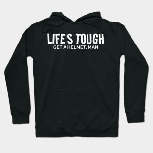 Life’s Tough Get a Helmet Man Hoodie